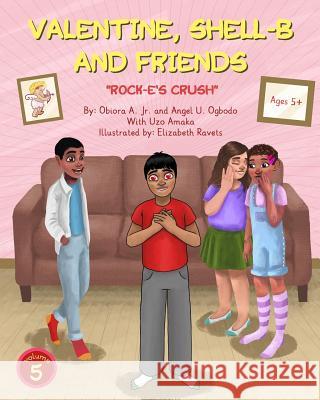 Valentine, Shell-B and Friends: Rock-E's Crush Angel Ogbodo Uzo Amaka Elizabeth Ravets 9781729677025 Createspace Independent Publishing Platform