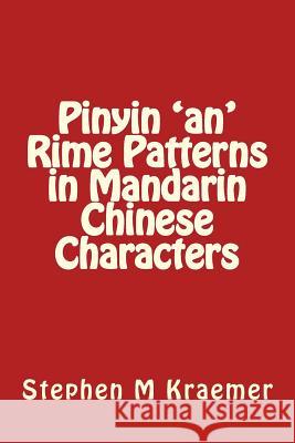 Pinyin 'an' Rime Patterns in Mandarin Chinese Characters Stephen M. Kraemer 9781729677315 Createspace Independent Publishing Platform