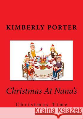 Christmas At Nana's: Christmas Time Porter, Kimberly 9781729679975 Createspace Independent Publishing Platform