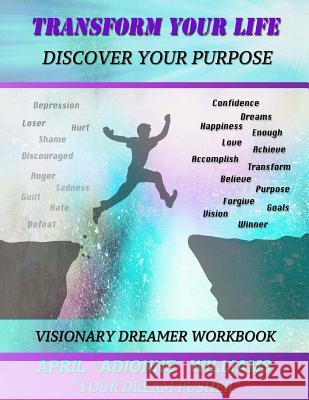 Transform Your Life (Discover Your Purpose): Visionary Dreamer Activity Workbook April Adionne Williams 9781729680810