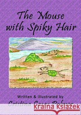 The Mouse with Spiky Hair Cristina Casas Palme 9781729682609 Createspace Independent Publishing Platform