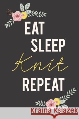Eat Sleep Knit Repeat: Knitting Paper 4:5 - 125 pages to note down your Knitting projects and patterns. Publishing, Camille 9781729683361