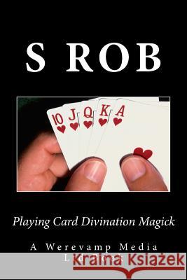 Playing Card Divination Magick S. Rob 9781729684832 Createspace Independent Publishing Platform