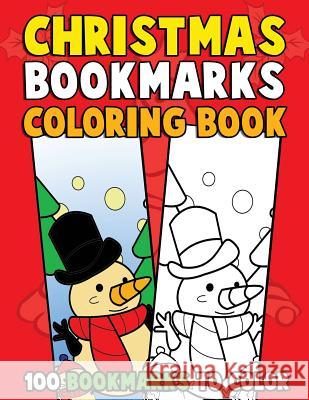 Christmas Bookmarks Coloring Book: 100 Bookmarks to Color: Christmas Coloring Activity Book for Kids, Adults and Seniors Who Love Reading Annie Clemens 9781729688588