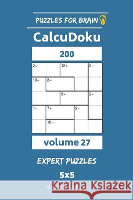 Puzzles for Brain - CalcuDoku 200 Expert Puzzles 5x5 vol. 27 Rodriguez, Alexander 9781729690482