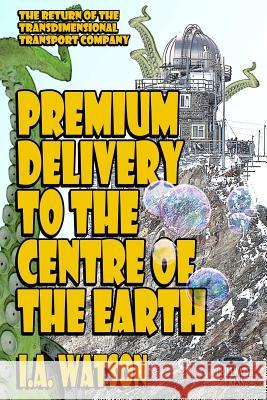 Premium Delivery To The Centre Of The Earth Watson, R. R. 9781729694701 Createspace Independent Publishing Platform
