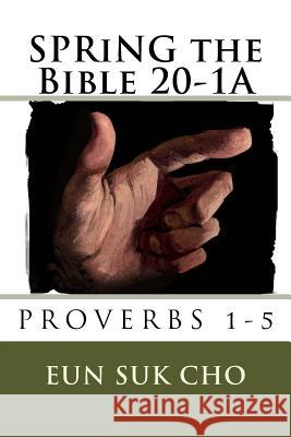 SPRiNG the Bible 20-1A Cho, Eun Suk 9781729699959 Createspace Independent Publishing Platform