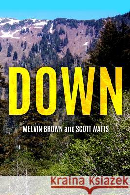 Down Melvin Brown Scott Watts 9781729700624 Createspace Independent Publishing Platform