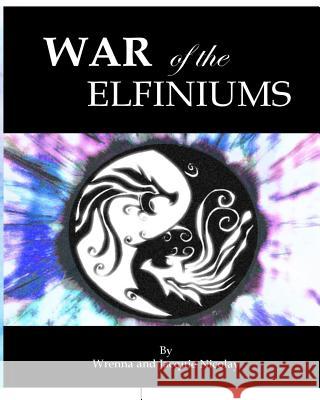 War of the Elfiniums Wrenna Nicolay Jacquie Nicolay 9781729703656 Createspace Independent Publishing Platform