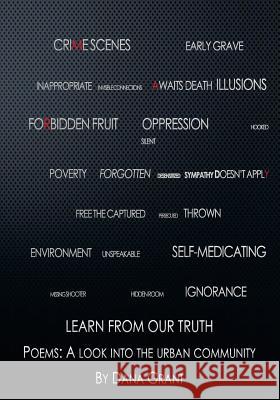 Learn from our Truth: Poems a look into the urban community Grant, Dana 9781729705322 Createspace Independent Publishing Platform