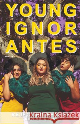 Rejecting Reality: November 2018 Young Ignorantes 9781729705674 Createspace Independent Publishing Platform