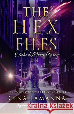 The Hex Files: Wicked Moon Rising Gina Lamanna 9781729706114