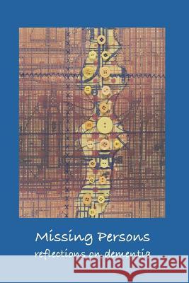 Missing Persons: Reflections on Dementia Deborah Coy Barbora Cowles Deborah Coy 9781729706954 Createspace Independent Publishing Platform