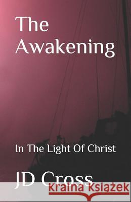 The Awakening: In The Light Of Christ Kj Nivin Jd Cross 9781729708569