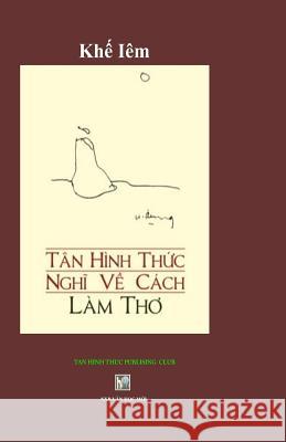 Tan Hinh Thuc Nghi Ve Cach Lam Tho: Khe Iem Van Hoc Moi 9781729709962 Createspace Independent Publishing Platform