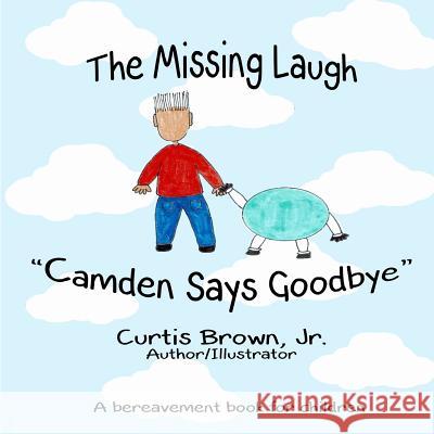 The Missing Laugh: Camden says Goodbye Brown Jr, Curtis R. 9781729709979