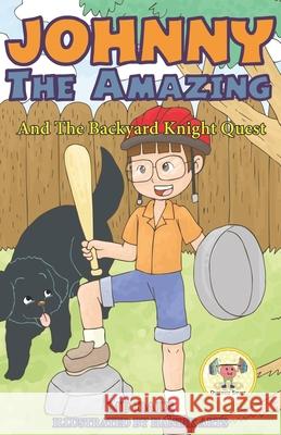 Johnny the Amazing and The Backyard Knight Quest Dale, Mp 9781729710630 Createspace Independent Publishing Platform