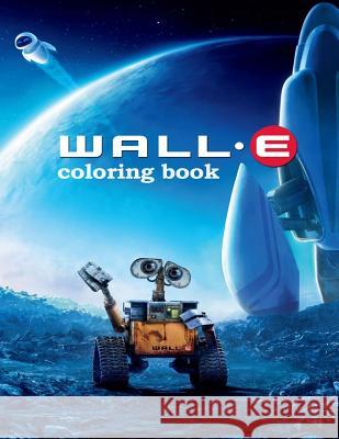 Wall-e Coloring Book: Coloring Book for Kids and Adults with Fun, Easy, and Relaxing Coloring Pages Johnson, Linda 9781729713068