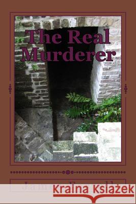 The Real Murderer James Farrell 9781729715710 Createspace Independent Publishing Platform