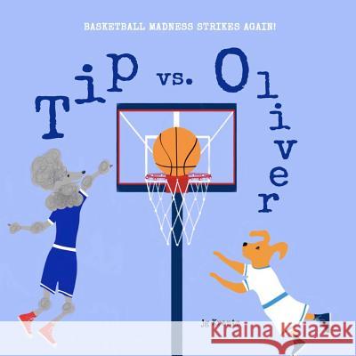 Tip vs. Oliver: Basketball Madness Strikes Again! Jg Krantz 9781729716281 Createspace Independent Publishing Platform