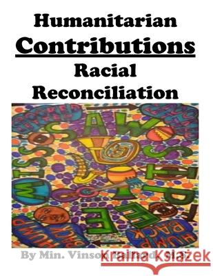 Humanitarian Contributions: Racial Reconciliation Vinson Ballar 9781729717387 Createspace Independent Publishing Platform