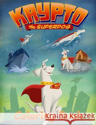 Krypto the Superdog Coloring Book: Coloring Book for Kids and Adults with Fun, Easy, and Relaxing Coloring Pages Linda Johnson 9781729717783