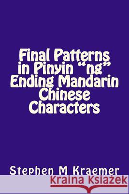 Final Patterns in Pinyin Ng Ending Mandarin Chinese Characters Stephen M. Kraemer 9781729720080 Createspace Independent Publishing Platform
