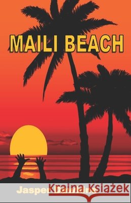 Maili Beach Ian C Dawkins Moore, Jasper Dawkins 9781729721315 Createspace Independent Publishing Platform