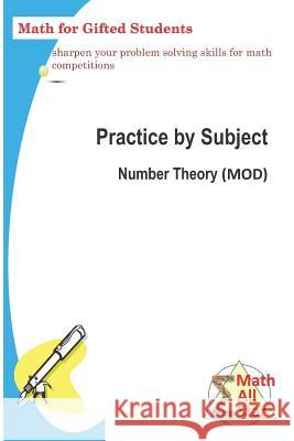 Practice by Subject: Number Theory (Mod): Math for Gifted Student Xing Zhou 9781729721582 Createspace Independent Publishing Platform