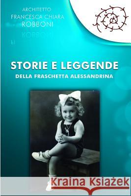 Storie E Leggende: Della Fraschetta Alessandrina Francesca Chiara Robboni 9781729724880 Createspace Independent Publishing Platform
