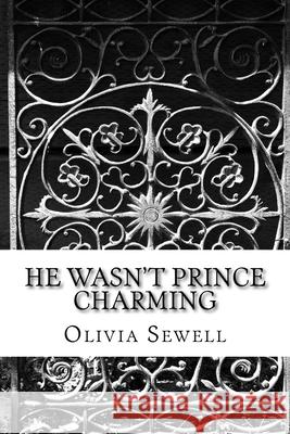 He Wasn't Prince Charming Miss Olivia Sewell 9781729725436