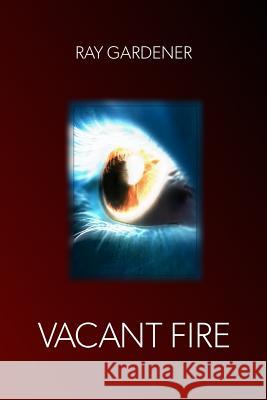 Vacant Fire Ray Gardener 9781729726983 Createspace Independent Publishing Platform