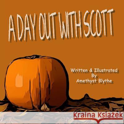 A Day Out With Scott Amethyst Blythe 9781729727096 Createspace Independent Publishing Platform