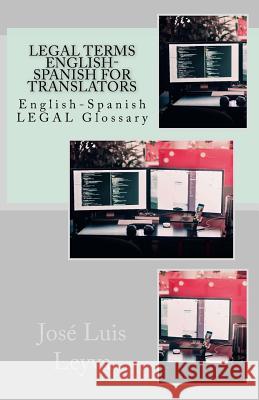 Legal Terms English-Spanish for Translators: English-Spanish Legal Glossary Jose Luis Leyva 9781729729908 Createspace Independent Publishing Platform
