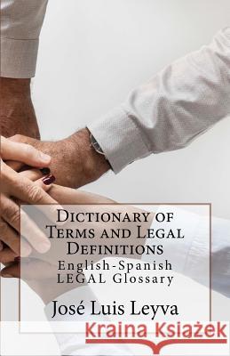 Dictionary of Terms and Legal Definitions: English-Spanish Legal Glossary Jose Luis Leyva 9781729730362 Createspace Independent Publishing Platform