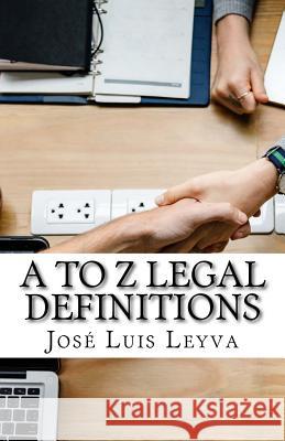 A to Z Legal Definitions: English-Spanish Legal Glossary Jose Luis Leyva 9781729730539