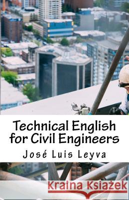 Technical English for Civil Engineers: English-Spanish Construction Terms Jose Luis Leyva 9781729731925 Createspace Independent Publishing Platform