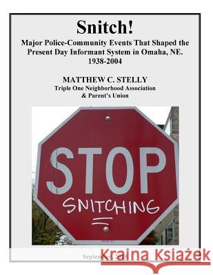 Snitch!: Major Police-Community Events that Shaped Omaha's Informant System, 1938-2004 Stelly, Matthew C. 9781729732205 Createspace Independent Publishing Platform