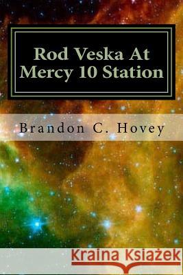 Rod Veska At Mercy 10 Station Hovey, Brandon C. 9781729732298 Createspace Independent Publishing Platform