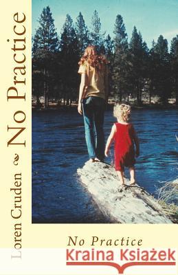 No Practice Loren Cruden 9781729733011 Createspace Independent Publishing Platform