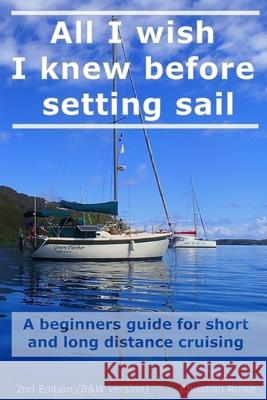 All I wish I knew before setting sail: A beginners guide for short and long distance cruising Christian Rinke 9781729735169 Createspace Independent Publishing Platform