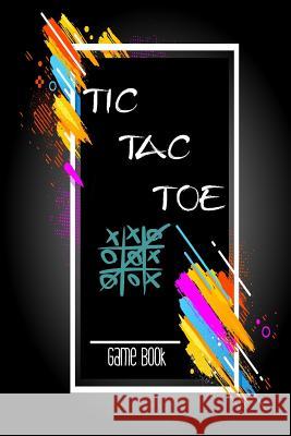 Tic Tac Toe Game Book: Playing Book for 600 Games for Kids and Adults on Road Trips or on The Airplane and Family Vacation Publishing, Modhouses 9781729736388 Createspace Independent Publishing Platform