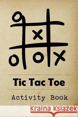 Tic Tac Toe Activity Book: Great for Kids and Adults Playing 600 Games on Traveling Camping Road-Trip Family Vacation Modhouses Publishing 9781729736517 Createspace Independent Publishing Platform