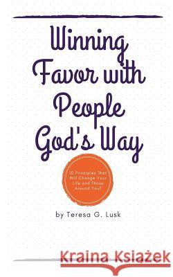 Winning Favor with People God's Way Teresa G. Lusk 9781729739747