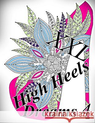 High Heels Dreams XXL 4 - Coloring Book (Adult Coloring Book for Relax) The Art of You 9781729739822 Createspace Independent Publishing Platform