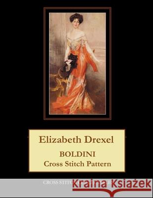 Elizabeth Drexel: Boldini Cross Stitch Pattern Cross Stitch Collectibles Kathleen George 9781729740019 Createspace Independent Publishing Platform