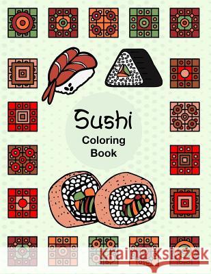Sushi: Easy Fun Activity Coloring Book For Sushi Lover Fish Rice Roll Japanese Dishes With Geometric Box Pattern Book, Hillrocks Coloring 9781729740187 Createspace Independent Publishing Platform