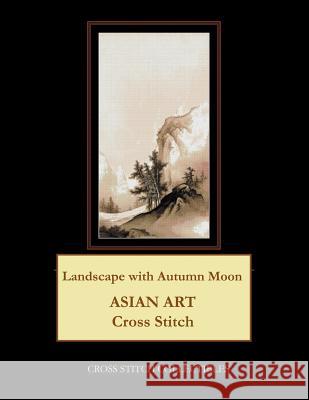 Landscape with Autumn Moon: Asian Art Cross Stitch Pattern Cross Stitch Collectibles Kathleen George 9781729740361 Createspace Independent Publishing Platform