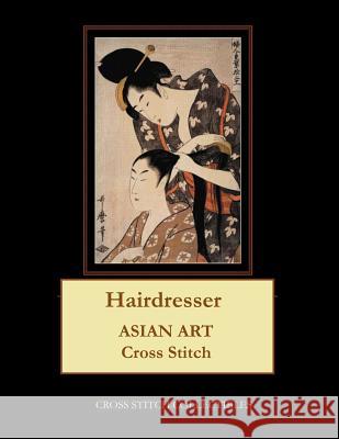 Hairdresser: Asian Art Cross Stitch Pattern Cross Stitch Collectibles Kathleen George 9781729740569 Createspace Independent Publishing Platform