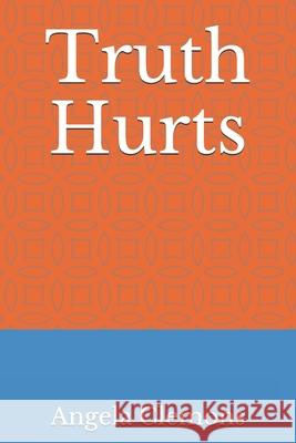 Truth Hurts Angela Joy Clemons 9781729744611 Createspace Independent Publishing Platform